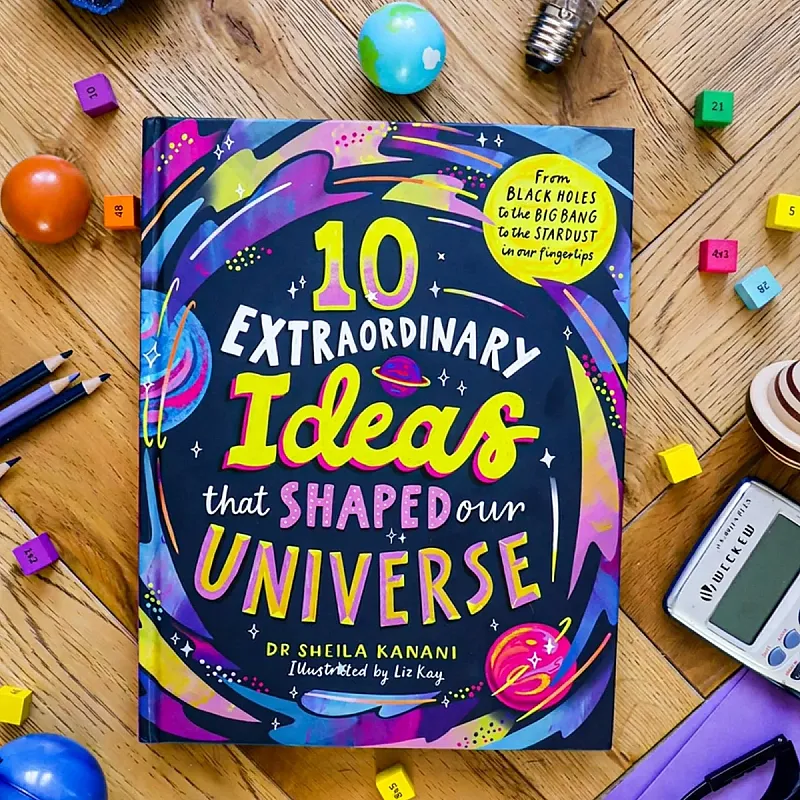 Win a copy of 10 Extraordinary Ideas That Shaped Our Universe by Sheila Kanani